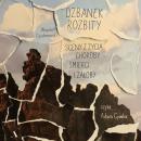 [Polish] - Dzbanek rozbity. Sceny z życia, choroby, śmierci i żałoby Audiobook