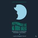 [Polish] - Przeprowadzę cię na drugi brzeg: Rozmowy o porodzie, traumie i ukojeniu Audiobook