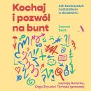 [Polish] - Kochaj i pozwól na bunt: Jak towarzyszyć nastolatkom w dorastaniu Audiobook