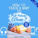 How to Teach a Baby to Fall Asleep Alone: Baby Sleep Training Audiobook