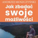 Jak zbadać swoje możliwości, Andrzej Moszczyński