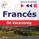 Francés. De Vacaciones: Conversations de vacances - Escucha & Aprende Audiobook