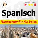 Spanisch Wortschatz für die Reise - Hören & Lernen: 1000 Wichtige Wörter und Redewendungen im Alltag