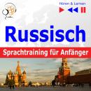 Russisch Sprachtraining für Anfänger - Hören & Lernen: Konversation für Anfänger (30 Alltagsthemen a Audiobook