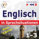 [German] - Englisch in Sprechsituationen. 1-3 - Neue Edition: A Month in Brighton + Holiday Travels + Business English (47 Konversationsthemen auf dem Niveau B1-B2 - Hören & Lernen)