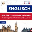 [German] - Englisch Wortschatz- und Sprachtraining B1-B2 – Hören & Lernen: English Vocabulary Master Audiobook