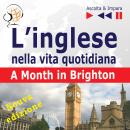 [Polish] - L’inglese nella vita quotidiana – Nuova edizione:: A Month in Brighton - Nuova edizione ( Audiobook