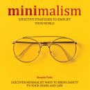 Minimalism: Effective Strategies To Simplify Your World. Discover Minimalist Ways To Bring Sanity To Audiobook