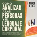 [Spanish] - Cómo Analizar a Las Personas y El Lenguaje Corporal [How to Analyze People and Body Lang Audiobook
