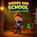 DENNIS AND SCHOOL: THE ALPHABET ESCAPES: A Fun Alphabet Learning Story Audiobook for Kids Audiobook