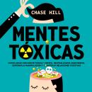 [Spanish] - Mentes tóxicas: Cómo lidiar con gente tóxica y difícil, neutralizar el narcisismo, super Audiobook