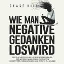 [German] - Wie man negative Gedanken loswird [How to Stop Negative Thinking]: Der 7-Schritte-Plan, um Sorgen abzubauen, das Gedankenkarussell zu stoppen, Negativität zu überwinden und positiv zu denken Audiobook