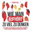 [German] - Wie man aufhört, zu viel zu denken: Der 7-Schritte-Plan, um Grübeln zu stoppen, Stress zu bewältigen, negative Gedanken loszuwerden und innere Ruhe zu finden Audiobook