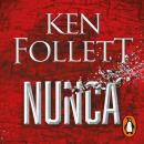 Nunca: La nueva novela de Ken Follett, autor de Los pilares de la Tierra Audiobook