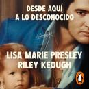 [Spanish] - Lisa Marie Presley. Desde aquí a lo desconocido: Memorias Audiobook