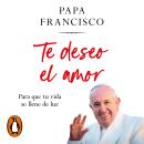 [Spanish] - Te deseo el amor: Para que tu vida se llene de luz Audiobook
