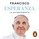 [Spanish] - Esperanza. La autobiografía: Memorias del papa Francisco Audiobook