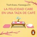 [Spanish] - La felicidad cabe en una taza de café (Antes de que se enfríe el café 2) Audiobook