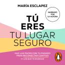 [Spanish] - Tú eres tu lugar seguro: Haz las paces con tu pasado para reconectar contigo (y los que te rodean) Audiobook