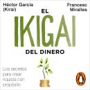 [Spanish] - El ikigai del dinero: Los secretos para crear riqueza con propósito Audiobook