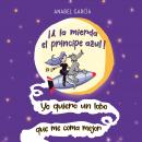 ¡A la mierda el príncipe azul! Yo quiero un lobo que me coma mejor Audiobook