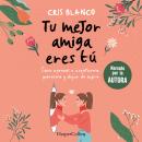 [Spanish] - Tu mejor amiga eres tú. Cómo aprendí a aceptarme, quererme y dejar de sufrir Audiobook