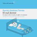 [Spanish] - El mal dormir: Un ensayo sobre el sueño, la vigilia y el cansancio Audiobook