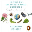 [Spanish] - La vida en un planeta poco conocido: Mensajes de un mundo en transformación Audiobook
