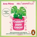 [Spanish] - Cuídate para crecer: 100 herramientas psicológicas para desarrollar la autoestima que me Audiobook