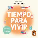 [Spanish] - Tiempo para vivir: 100 herramientas psicológicas para optimizar tu tiempo de trabajo, oc Audiobook