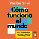 [Spanish] - Cómo funciona el mundo: Una guía científica de nuestro pasado, presente y futuro Audiobook