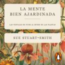 [Spanish] - La mente bien ajardinada: Las ventajas de vivir al ritmo de las plantas Audiobook