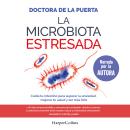 [Spanish] - La microbiota estresada: Cuida tu intestino para superar la ansiedad, mejorar tu salud y ser más feliz Audiobook