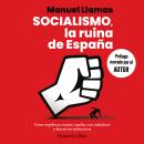 [Spanish] - Socialismo, la ruina de España: Cómo empobrecer un país, expoliar a sus ciudadanos y des Audiobook