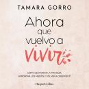 [Spanish] - Ahora que vuelvo a vivir: Cómo gestionar la tristeza, afrontar los miedos y volver a cre Audiobook