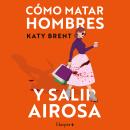 [Spanish] - Cómo matar hombres y salir airosa. Audiobook