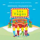 [Spanish] - Destinos cruzados en Las Vegas: Ríete a carcajadas con esta conmovedora novela que combi Audiobook