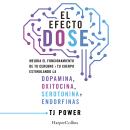 [Spanish] - El efecto DOSE: Mejora el funcionamiento de tu cerebro y tu cuerpo estimulando la dopamina, oxitocina, serotonina y las endorfinas Audiobook