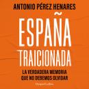 [Spanish] - España traicionada: La verdadera memoria que no debemos olvidar Audiobook