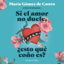 [Spanish] - Si el amor no duele, ¿esto qué coño es? Audiobook