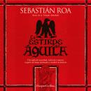 [Spanish] - La estirpe del águila: Tras siglos de oscuridad, violencia y muerte, surgirá un linaje destinado a cambiar la historia Audiobook