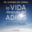 [Spanish] - La vida después del adiós: Una historia de señales, amor, esperanza y fe en Jesucristo Audiobook