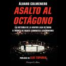 [Spanish] - Asalto al octágono: La historia de la mayor liga de MMA a través de veinte combates legendarios Audiobook