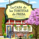 [Spanish] - La Casa de las Tortitas de Fresa: El amor florece en los lugares más inesperados Audiobook