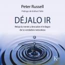 Déjalo ir: Relaja la mente y descubre el milagro de tu verdadera naturaleza Audiobook