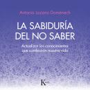 [Spanish] - La sabiduría del no saber: Actualizar los conocimientos que cambiarán nuestra vida Audiobook