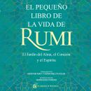 [Spanish] - El pequeño libro de la vida de Rumi: El Jardín del Alma, el Corazon y el Espiritu Audiobook