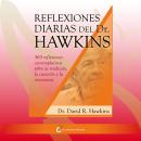 Reflexiones diarias del Dr.Hawkins: 365 reflexiones contemplativas sobre la rendición, la curación y Audiobook