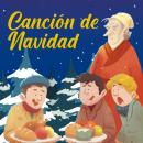 [Spanish] - Canción de Navidad: Los grandes clásicos de la historia de la literatura, convertidos en preciosos cuentos ilustrados para niños y niñas Audiobook