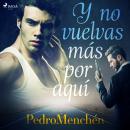 [Spanish] - Y no vuelvas más por aquí Audiobook